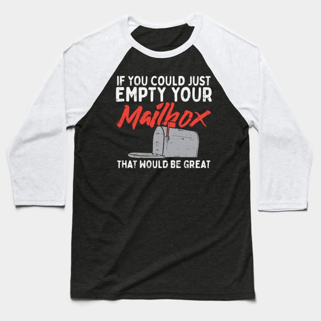 If You Could Just Empty Your Mailbox That Would Be Great Baseball T-Shirt by maxdax